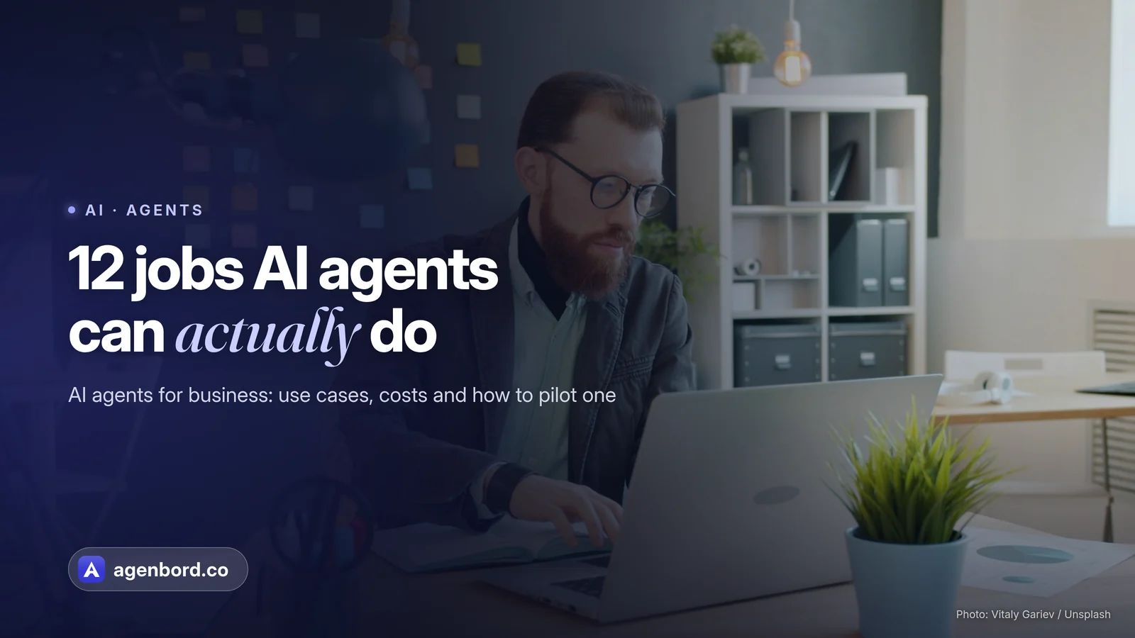 A man working on a laptop in a bright office. Headline: 12 jobs AI agents can actually do